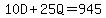 10D+%2B+25Q+=+945
