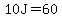 10J=60