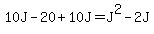 10J++-++20+%2B+10J+=+J%5E2++-++2J