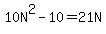 10N%5E2-10=21N