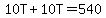 10T%2B10T=540
