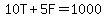 10T%2B5F=1000