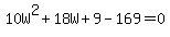 10W%5E2+%2B+18W+%2B+9-169=0