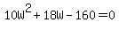 10W%5E2+%2B+18W+-160=0