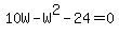 10W-W%5E2-24=0