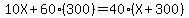 10X%2B60%28300%29=40%28X%2B300%29