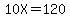 10X=120