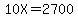 10X=2700