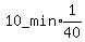 10_min%2Aexpr%281%2F40%29