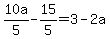 10a%2F5-15%2F5=3-2a