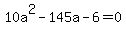 10a%5E2+-+145a+-+6+=+0