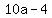 10a+-+4