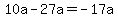 10a-27a=-17a