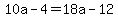 10a-4=18a-12
