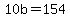10b=154