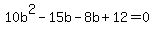 10b%5E2+-+15b-8b+%2B+12+=+0
