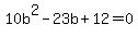10b%5E2+-+23b+%2B+12+=+0