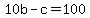 10b-c=100