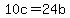 10c=24b