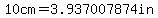 10cm=3.937007874in