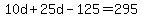 10d%2B25d-125=295