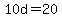 10d=20