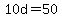 10d=50