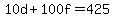 10d+%2B+100f+=+425