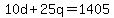 10d+%2B+25q+=+1405+