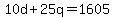 10d+%2B+25q+=+1605