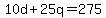 10d+%2B+25q+=+275