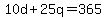 10d+%2B+25q+=+365