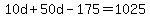 10d+%2B+50d+-+175+=+1025