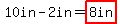 10in-2in=highlight%288in%29