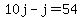 10j-j=54