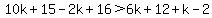 10k%2B15-2k%2B16%3E6k%2B12%2Bk-2