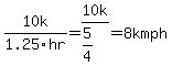 10k%2F1.25hr+=+10k%2F%285%2F4%29+=+8kmph