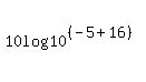 10log%2810%5E%28%28-5%2B16%29%29%29