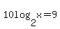 10log%282%2Cx%29+=+9