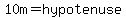 10m=hypotenuse