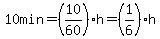 10min=%2810%2F60%29h=%281%2F6%29h