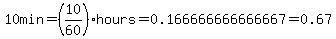 10min=%2810%2F60%29hours=0.166666666666667=0.67