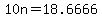 10n=18.6666...