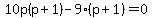 10p%28p%2B1%29-9%28p%2B1%29=0