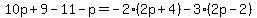 10p%2B9-11-p=-2%282p%2B4%29-3%282p-2%29