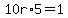 10r%2A5=1