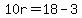 10r=18-3