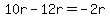 10r-12r=-2r