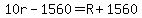 10r-1560=R%2B1560