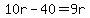 10r-40=9r